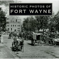 Historic Photos Historic Photos of Fort Wayne, (Hardcover)