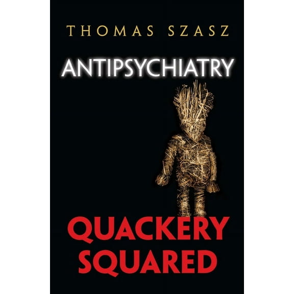 Antipsychiatry: Quackery Squared, (Hardcover)