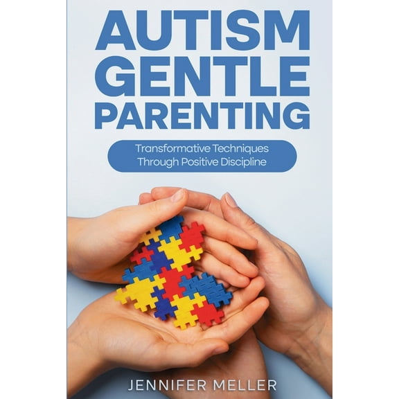 Autism Gentle Parenting: Transformative Techniques Through Positive Discipline, (Paperback)