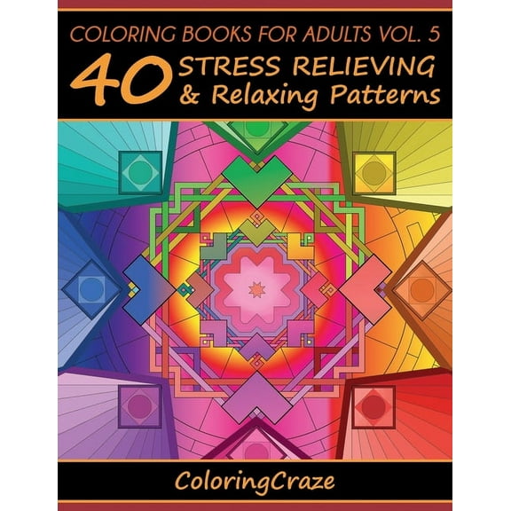 Anti-Stress Art Therapy Coloring Books For Adults Volume 5: 40 Stress Relieving And Relaxing Patterns, Book 5, (Paperback)