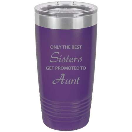 Only the Best Sisters Get Promoted to Aunt Stainless Steel Engraved Insulated Tumbler 20 Oz Travel Coffee Mug,