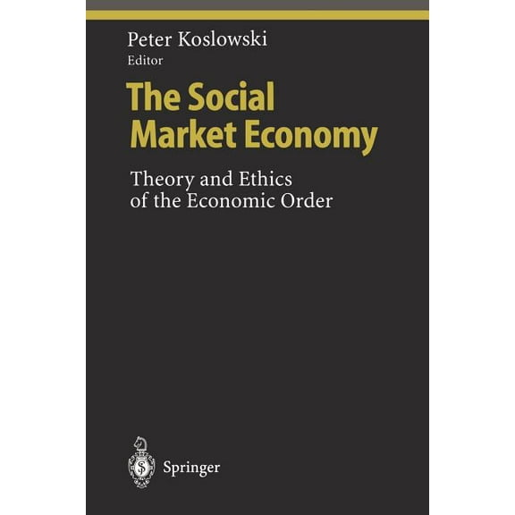 Ethical Economy The Social Market Economy: Theory and Ethics of the Economic Order, (Paperback)