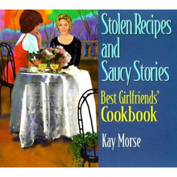 Pre-Owned Stolen Recipes and Saucy Stories: Best Girlfriends' Cookbook (Paperback) 1885221894 9781885221896