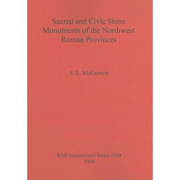 BAR International: Sacred and Civic Stone Monuments of the Northwest Roman Provinces (Paperback)
