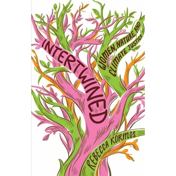 Intertwined: Women, Nature, and Climate Justice, (Hardcover)