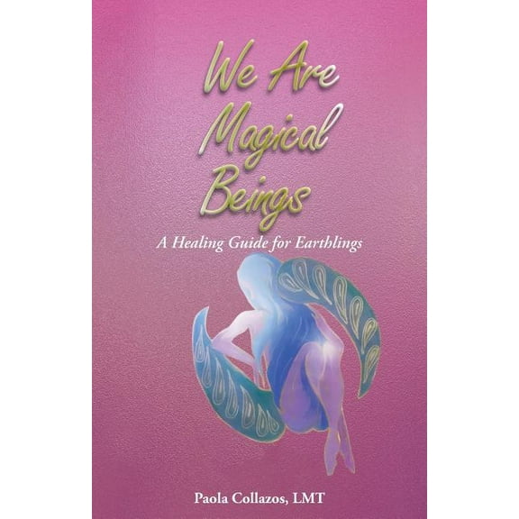 We Are Magical Beings: A Healing Guide for Earthlings, (Paperback)