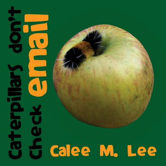 Caterpillars Don't Check Email, (Paperback)