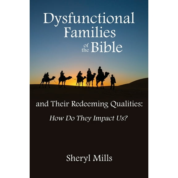 Dysfunctional Families of the Bible and Their Redeeming Qualities: How Do They Impact Us?, (Paperback)