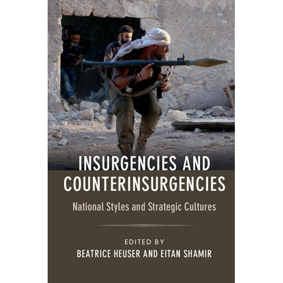 Insurgencies and Counterinsurgencies: National Styles and Strategic Cultures, (Hardcover)