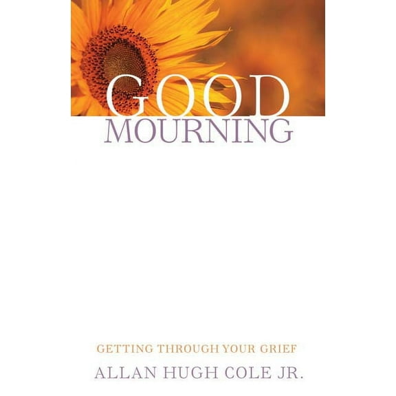 Good Mourning: Getting Through Your Grief, (Paperback)