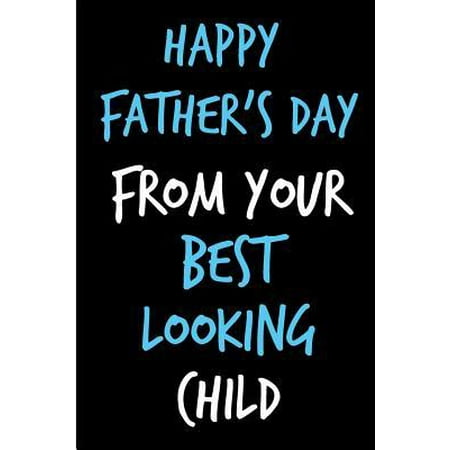 Christmas Message For Your Son Happy Father's Day From Your Best Looking Child: Father's Day Book from Son Daughter Kid - Funny Novelty Adult Gag Cheeky Birthday Xmas Journal for Fa Paperback ()
