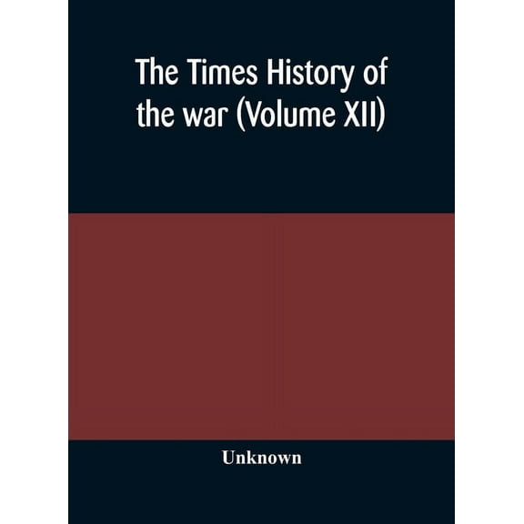 The Times History Of The War (Volume Xii), (Hardcover)