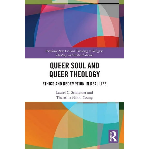 Routledge New Critical Thinking in Relig Queer Soul and Queer Theology: Ethics and Redemption in Real Life, (Paperback)