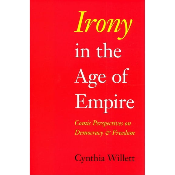 Pre-Owned Irony in the Age of Empire: Comic Perspectives on Democracy and Freedom (Paperback) 0253219949 9780253219947