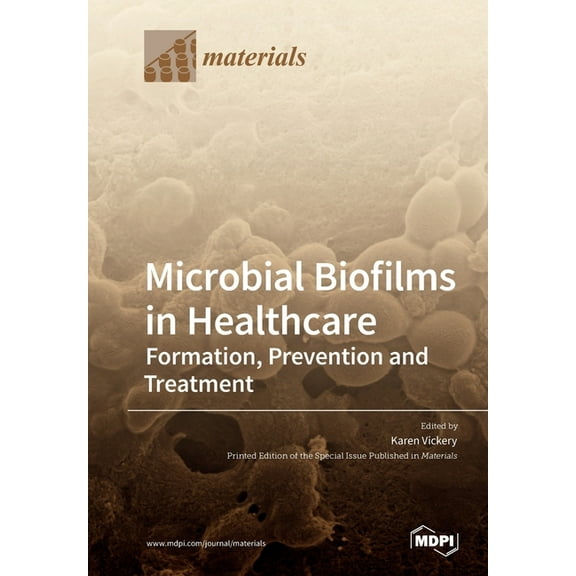 Microbial Biofilms in Healthcare: Formation, Prevention and Treatment, (Paperback)