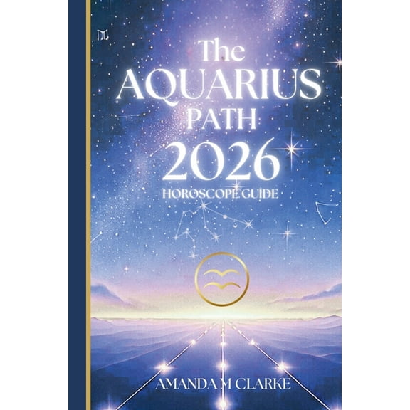 The AQUARIUS Path: Your full 2026 Daily Horoscope Guide, (Paperback)