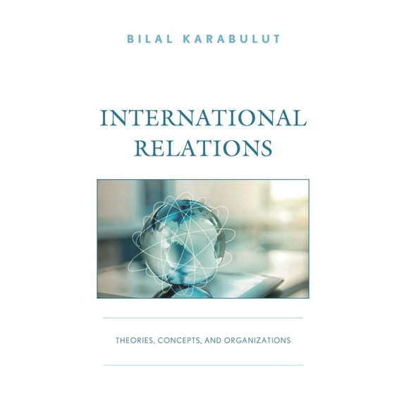 International Relations: Theories, Concepts, and Organizations, (Hardcover)
