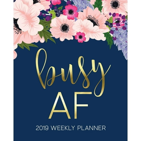 Busy AF: 2019 Weekly Planner: 19x23cm (7.5x9.25) Portable Format Weekly & Monthly 12 Month Planner: Pink & Purple Watercolor Flowers