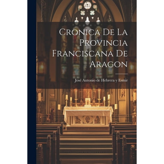 Cronica De La Provincia Franciscana De Aragon (Paperback)