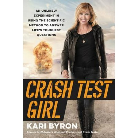 Crash Test Girl : An Unlikely Experiment in Using the Scientific Method to Answer Life's Toughest (Best Method To Conceive A Girl)