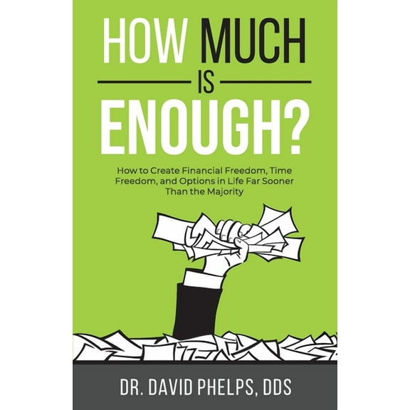 How Much Is Enough?: How to Create Financial Freedom, Time Freedom, and Options in Life Far Sooner Than the Majority, (Paperback)