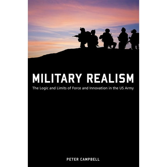 American Military Experience: Military Realism : The Logic and Limits of Force and Innovation in the U.S. Army (Paperback)