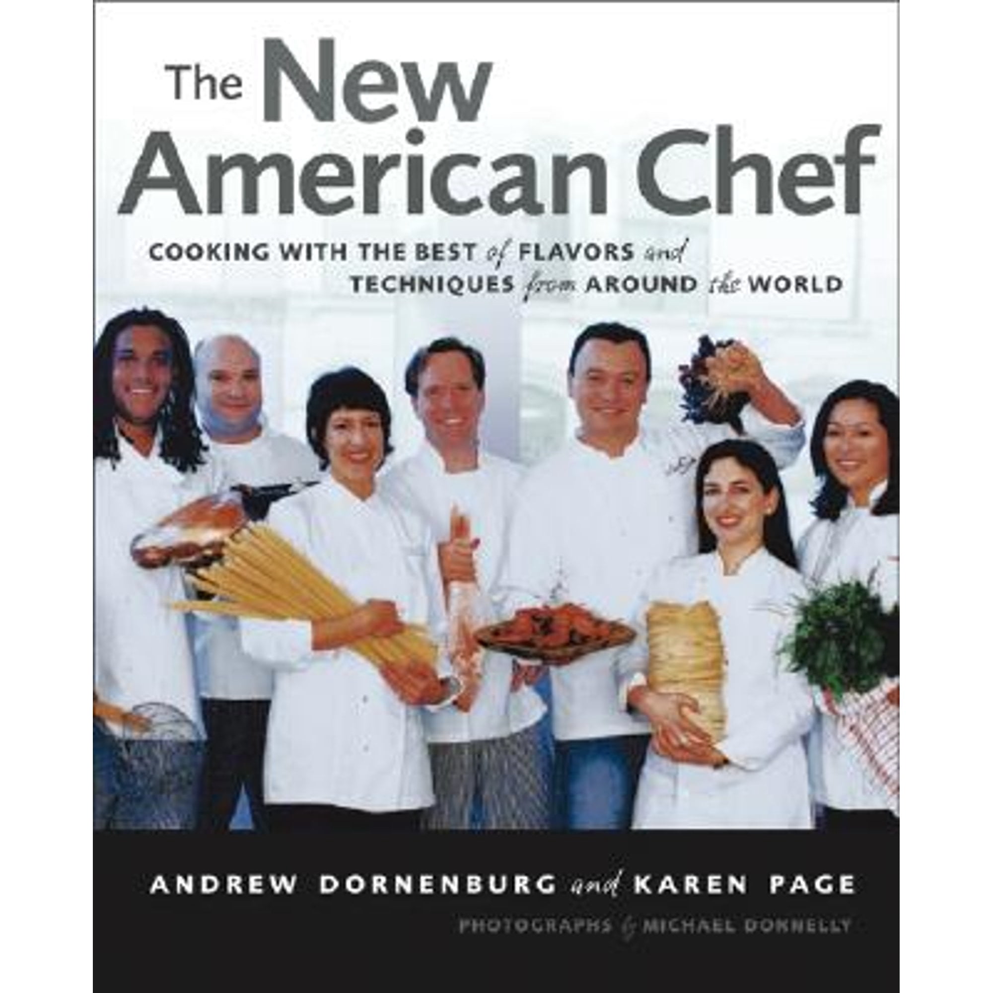 The New American Chef: Cooking with the Best of Flavors and Techniques from Around the World