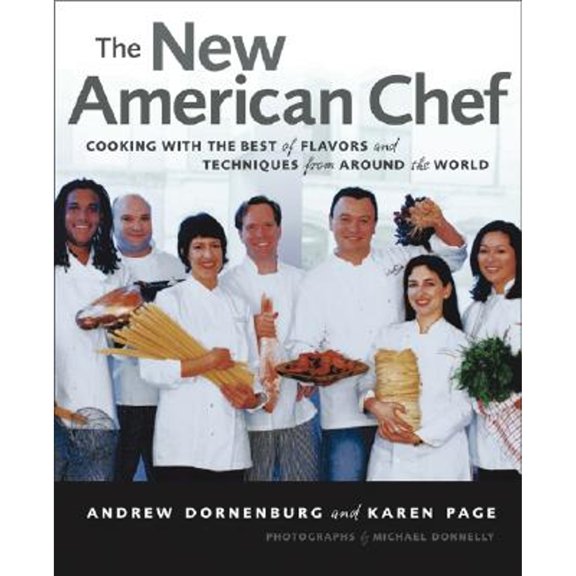 The New American Chef: Cooking with the Best of Flavors and Techniques from Around the World