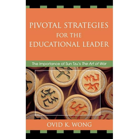 Pivotal Strategies for the Educational Leader: The Importance of Sun Tzu's the Art of War, (Hardcover)