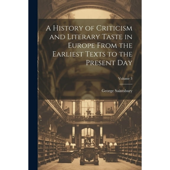 A History of Criticism and Literary Taste in Europe From the Earliest Texts to the Present Day; Volume 3 (Paperback)