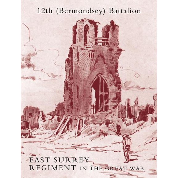 History of the 12th Bermondsey Battalion East Surrey Regiment