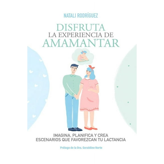 Disfruta La Experiencia de Amamantar: Imagina, planifica y crea escenarios que favorezcan tu lactancia (Paperback)