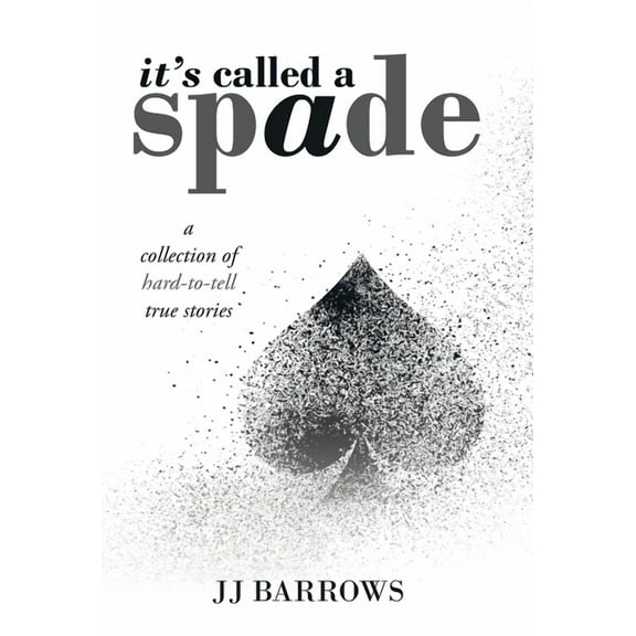 It's Called a Spade: A Collection of Hard-To-Tell True Stories, (Hardcover)