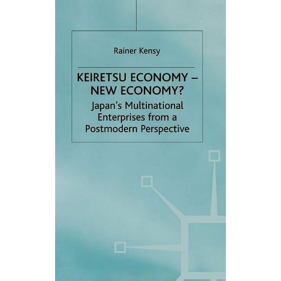 Keiretsu Economy - New Economy?: Japan's Multinational Enterprises from a Postmodern Perspective, (Hardcover)