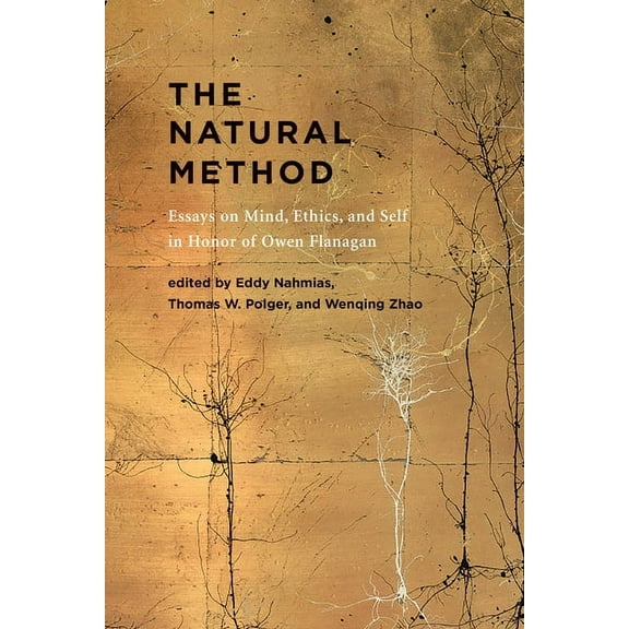 The Natural Method: Essays on Mind, Ethics, and Self in Honor of Owen Flanagan, (Hardcover)