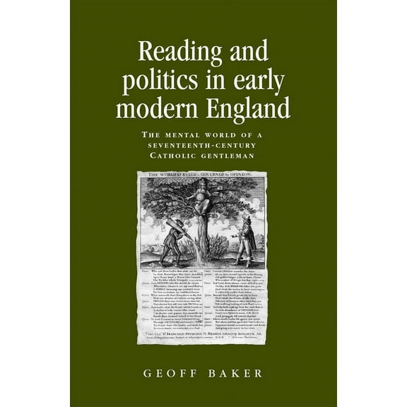 Politics, Culture and Society in Early M Reading and Politics in Early Modern England: The Mental World of a Seventeenth-Century Catholic Gentleman, (Hardcover)
