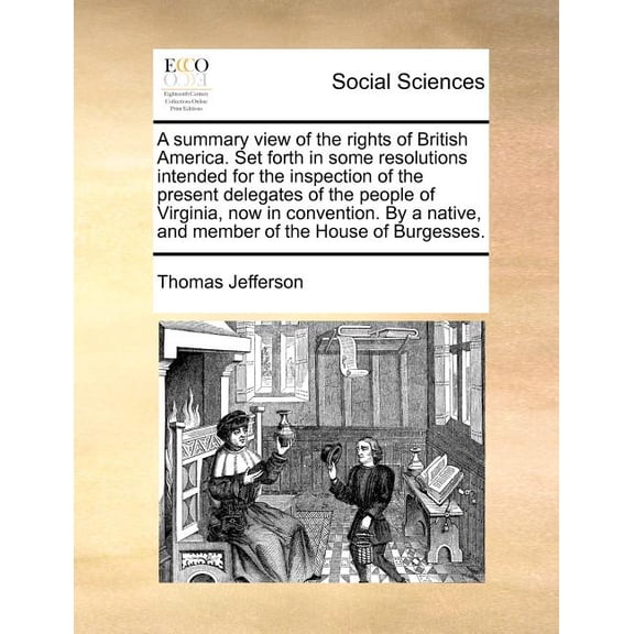 A summary view of the rights of British America. Set forth in some resolutions intended for the inspection of the presen, (Paperback)