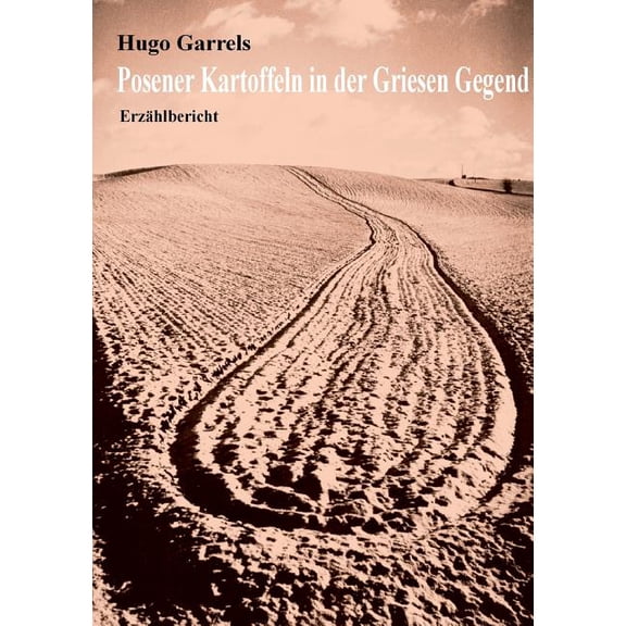 Posener Kartoffeln in der Griesen Gegend: ErzÃ¤hlbericht, (Paperback)