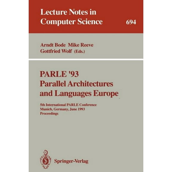 Lecture Notes in Computer Science Parle '93 Parallel Architectures and Languages Europe: 5th International Parle Conference, Munich, Germany, June 14-17, , Book 694, (Paperback)