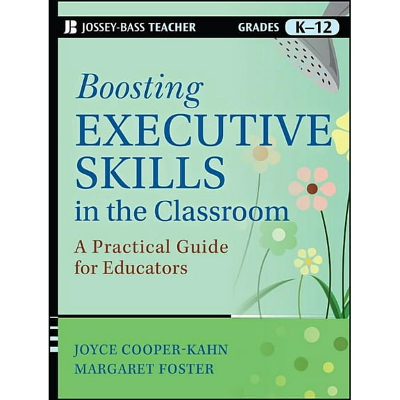 Jossey-Bass Teacher: Boosting Executive Skills in the Classroom: A Practical Guide for Educators (Paperback)