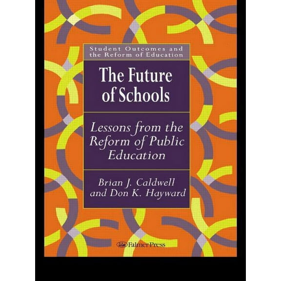 Student Outcomes and the Reform of Educa The Future Of Schools: Lessons From The Reform Of Public Education, (Paperback)
