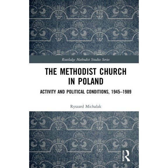 Routledge Methodist Studies The Methodist Church in Poland: Activity and Political Conditions, 1945-1989, (Hardcover)