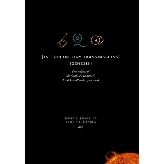Compass InterPlanetary Transmissions: Genesis: Proceedings of the Santa Fe Institute's First InterPlanetary Festival, (Hardcover)