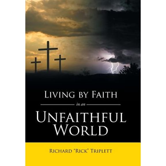 Living by Faith In an Unfaithful World (Hardcover) by Richard Rick Triplett