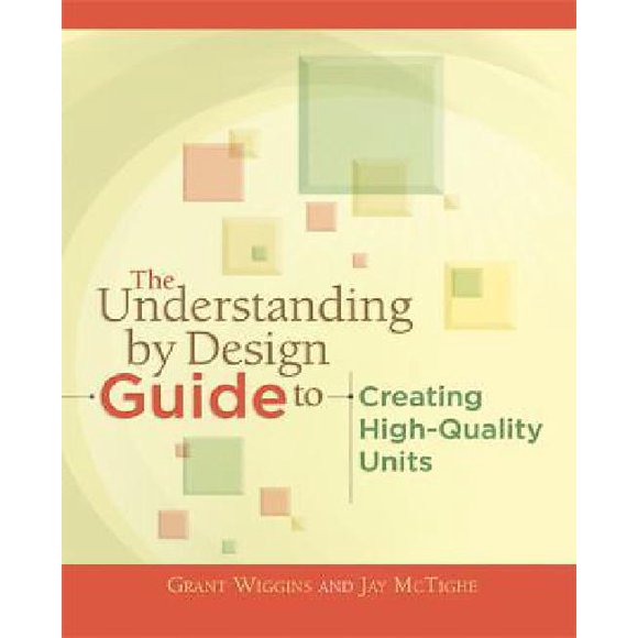 The Understanding by Design Guide to Creating High-Quality Units