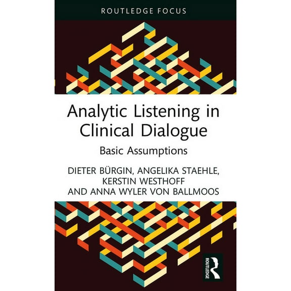 Routledge Focus on Mental Health Analytic Listening in Clinical Dialogue: Basic Assumptions, (Hardcover)