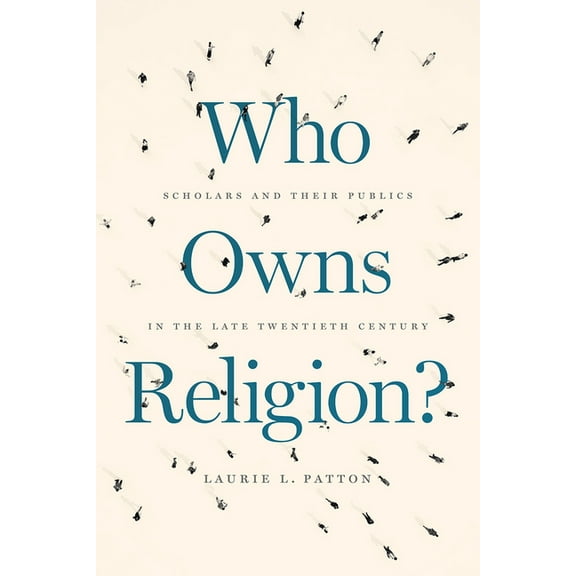 Who Owns Religion? : Scholars and Their Publics in the Late Twentieth Century (Edition 1) (Hardcover)