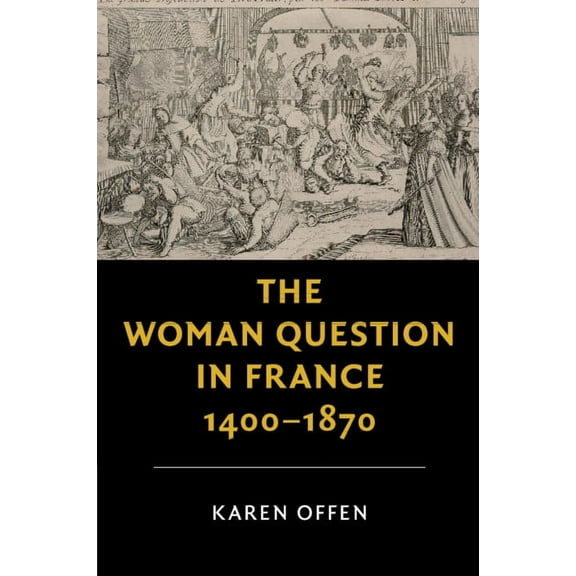 New Studies in European History The Woman Question in France, 1400-1870, (Paperback)
