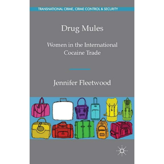 Transnational Crime, Crime Control and S Drug Mules: Women in the International Cocaine Trade, (Hardcover)