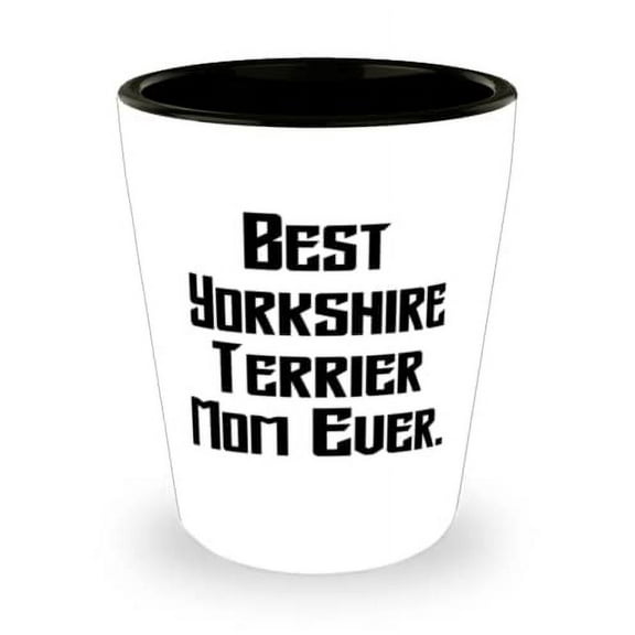 Funny Yorkshire Terrier Dog, Best Yorkshire Terrier Mom Ever, Funny Holiday Shot Glass For Dog Mom